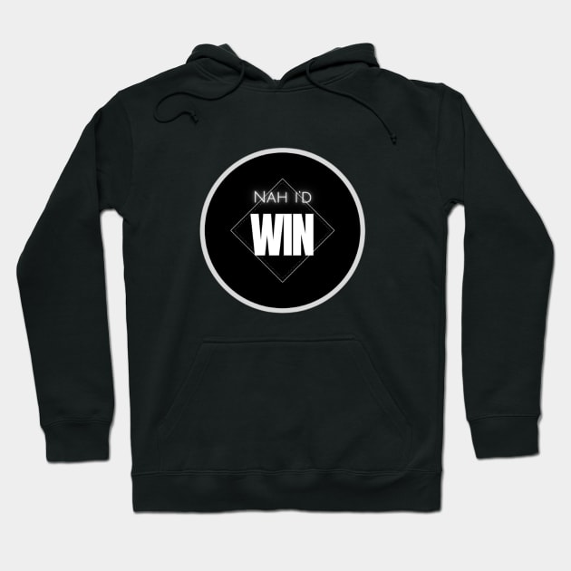 Nah, I'd Win Hoodie by aholic